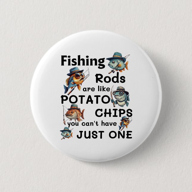 Badge Rond 5 Cm Fishing Rods Are Like Potato Chips You Can't Have  (Devant)