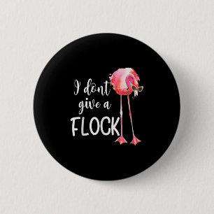 Badge Rond 5 Cm Flamant rose Je ne donne pas un troupeau drôle vac