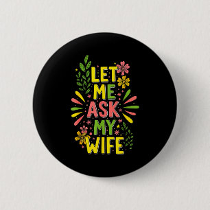 Badge Rond 5 Cm Fleur laissez-moi demander à ma femme elle a dit