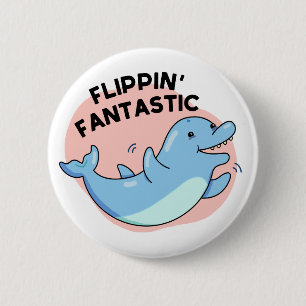 Badge Rond 5 Cm Flippin Fantastic Funky Dolphin Pun