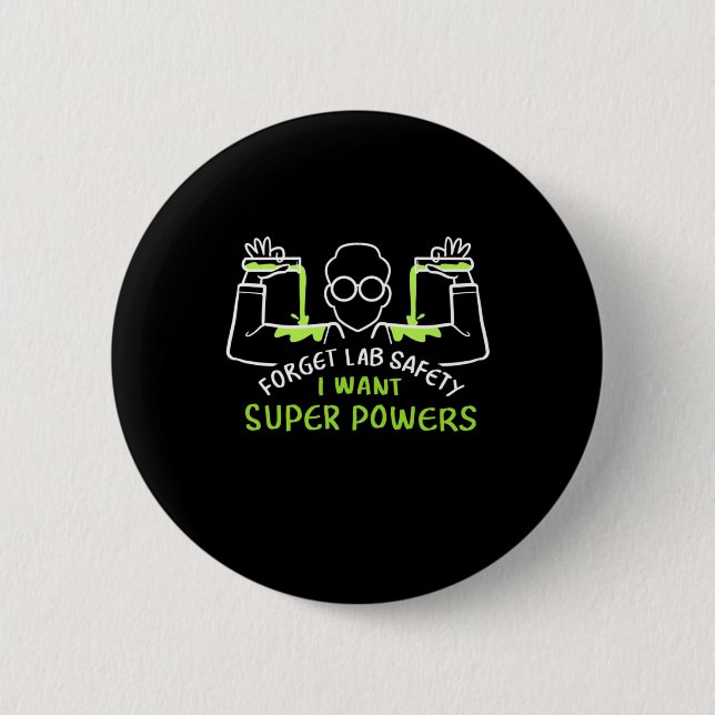 Badge Rond 5 Cm Forget Lab Safety I Want Super Powers (Devant)