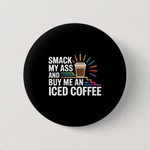 Badge Rond 5 Cm Frappe mon et achète-moi un café glacé