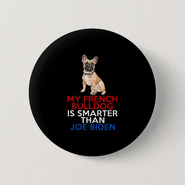 Badge Rond 5 Cm French Bulldog Est Plus Intelligent Que Joe Biden  (Devant)