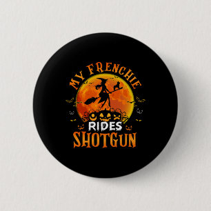 Badge Rond 5 Cm Frenchie Rides Shotgun French Bulldog Lover Hallow