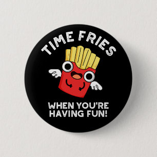 Badge Rond 5 Cm Fries du temps quand vous avez amusant de la nourr