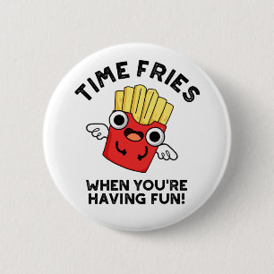 Badge Rond 5 Cm Fries du temps quand vous êtes amusant jeu de nour