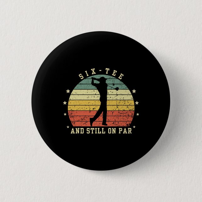 Badge Rond 5 Cm Funny 60th Birthday Golf Lover Six-tee And Still O (Devant)