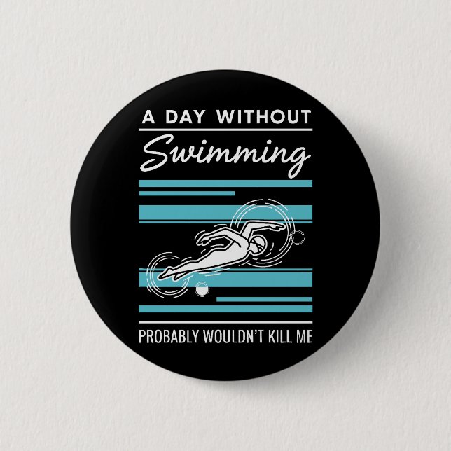 Badge Rond 5 Cm funny A Day Without Swimming Probably Wouldnt Kill (Devant)