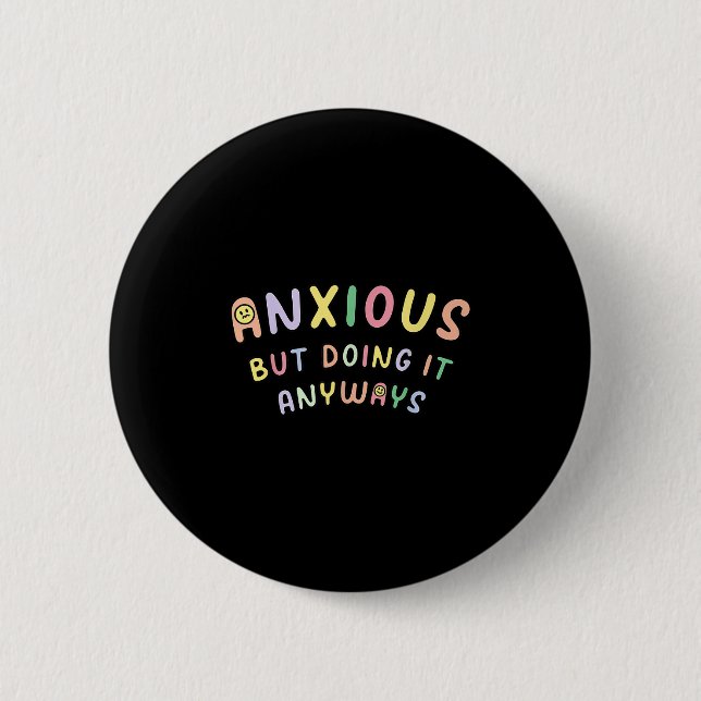 Badge Rond 5 Cm Funny Anxious But Doing It Anyways  (Devant)