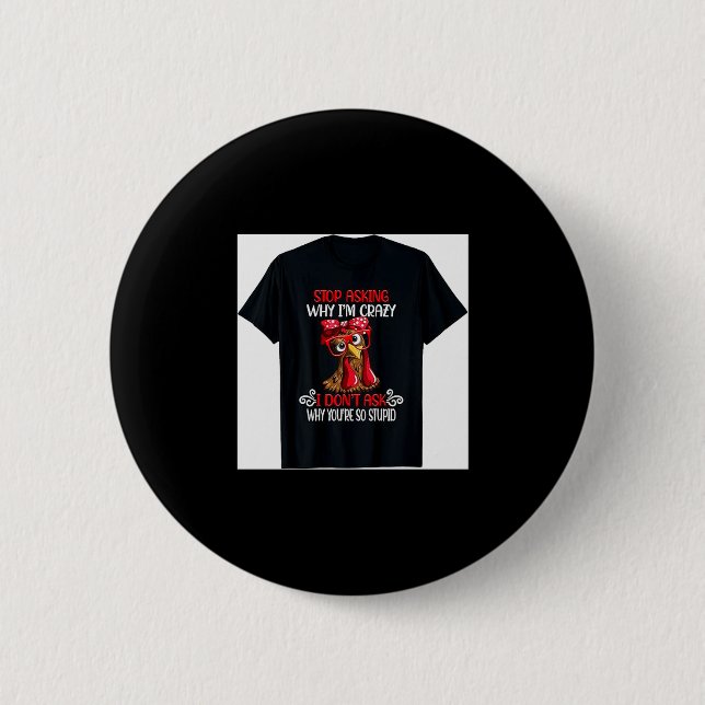 Badge Rond 5 Cm Funny Chicken Stop Asking Why I Crazy Chickens  (Devant)