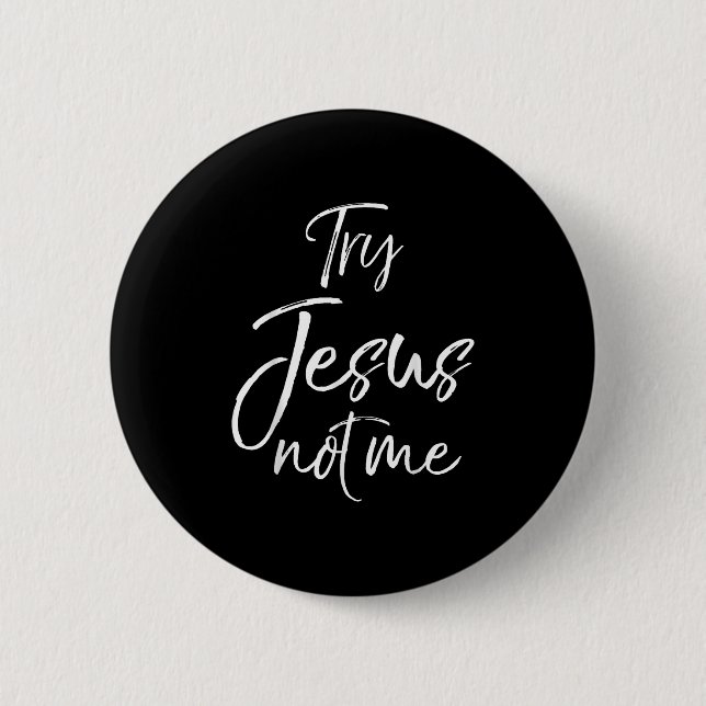 Badge Rond 5 Cm Funny Christian Quote Cute Fun Jesus Try Jesus Not (Devant)