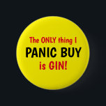 Badge Rond 5 Cm Funny Covid Panic Acheter Gin Yellow Button<br><div class="desc">Conception dire La SEULE chose que je PANIC ACHÈTE est GIN! Texte rouge et noir. Drôle Covid badge lié. Personnalisez facilement cette conception en modifiant le texte modèle ou en changeant la couleur arrière - plan d'un jaune vif. Merci d'avoir vu mes designs !</div>