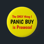 Badge Rond 5 Cm Funny Covid Panic Acheter Prosecco Yellow Button<br><div class="desc">Conception dire La SEULE chose que je PANIC Acheter est Prosecco! Texte rouge et noir. Drôle Covid badge lié. Personnalisez facilement cette conception en modifiant le texte modèle ou en changeant la couleur arrière - plan d'un jaune vif. Merci d'avoir vu mes designs !</div>