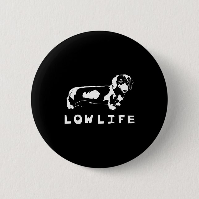 Badge Rond 5 Cm Funny Dachshund Low Life Shirt  (Devant)