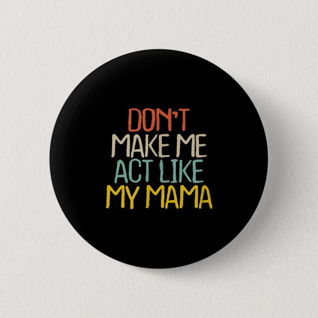 Badge Rond 5 Cm Funny Don't Make Me Act Like My Mama Novelty Sayin (Devant)