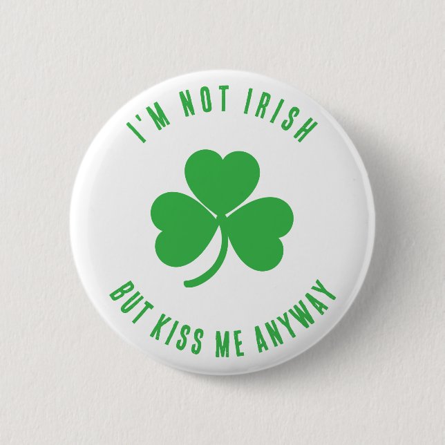 Badge Rond 5 Cm Funny I'm Not Irish Kiss Me Anyway Saint Patrick   (Devant)