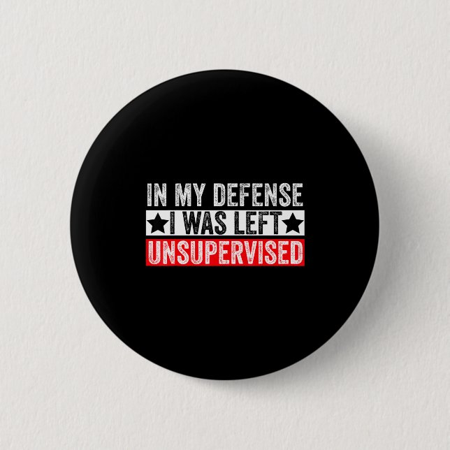 Badge Rond 5 Cm Funny In My Defense I Was Left Unsupervised Sarcas (Devant)