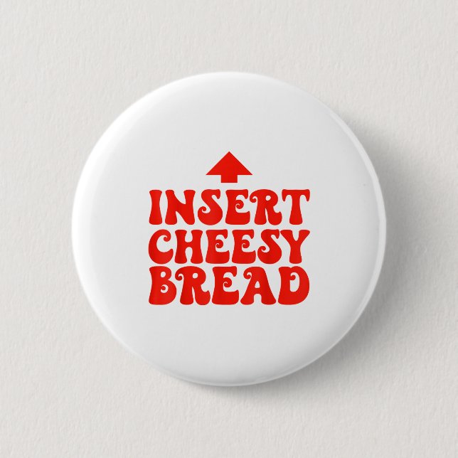 Badge Rond 5 Cm Funny Insert Cheesy Bread Meme Foodie Men Women  (Devant)