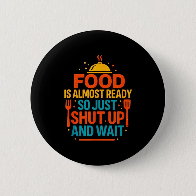 Badge Rond 5 Cm Funny Kitchen Cooking Quote Food Is Almost Ready  (Devant)
