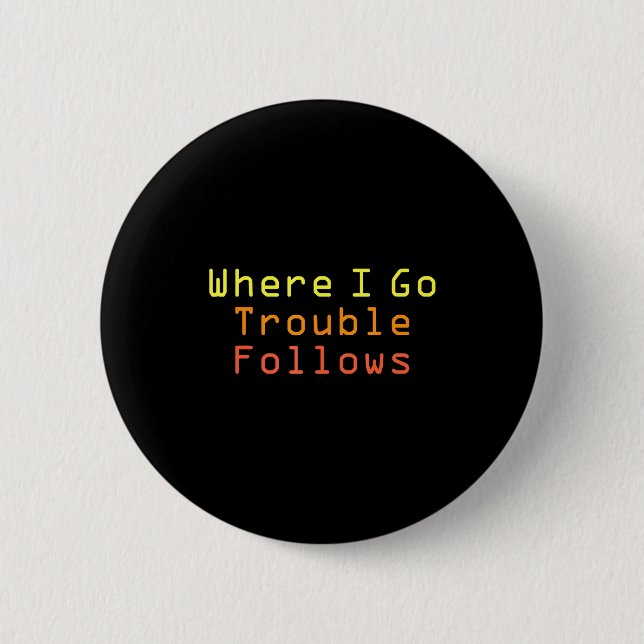 Badge Rond 5 Cm Funny Matching Couple Design Where I Go Trouble Fo (Devant)