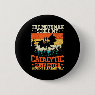 Badge Rond 5 Cm Funny Mothman a volé mon convertisseur catalytique