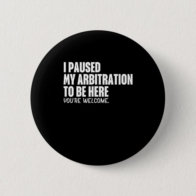Badge Rond 5 Cm Funny Quote Saying I Paused My Arbitration To Be H (Devant)