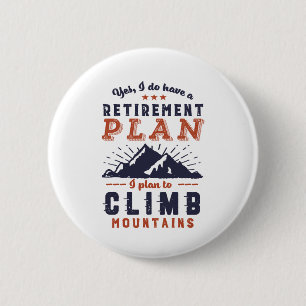 Badge Rond 5 Cm Funny Retraité Plan de retraite Escalade de montag