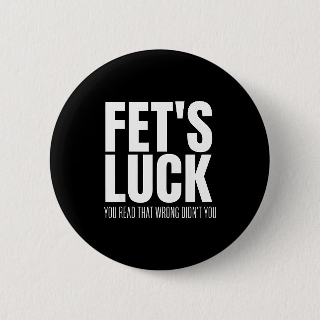 Badge Rond 5 Cm Funny Sarcastic Fet’s Luck You Read That Wrong Did (Devant)