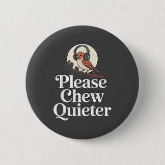 Badge Rond 5 Cm Funny Saying Please Chew Quieter Nature Bird Humor