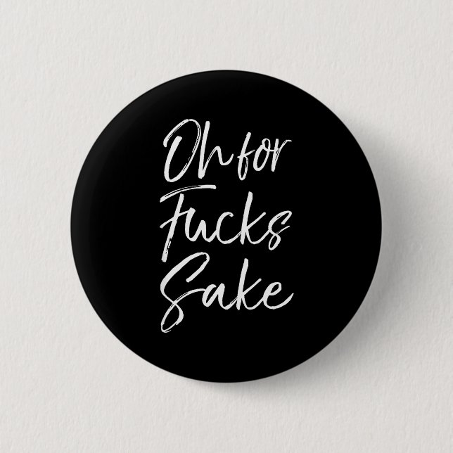 Badge Rond 5 Cm Funny Saying Sarcastic Quote Oh For Fors Sake  (Devant)
