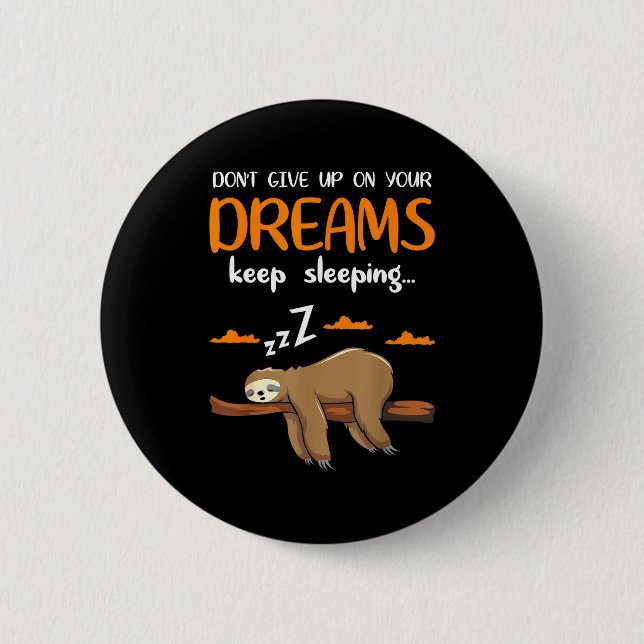 Badge Rond 5 Cm Funny Sloth Dont Give Up On Your Dreams Keep Sleen (Devant)