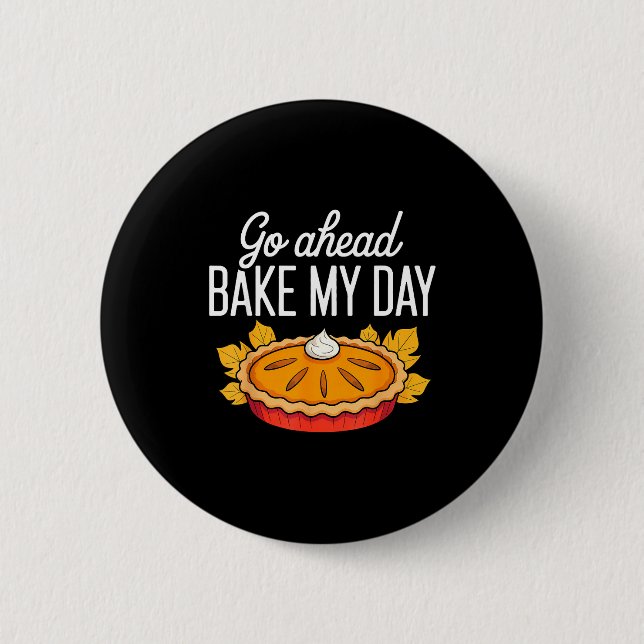 Badge Rond 5 Cm Funny Thanksgiving Go Ahead Bake My Day Men Women  (Devant)