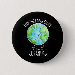 Badge Rond 5 Cm Garder la Terre propre Ce n'est pas Uranus drôle