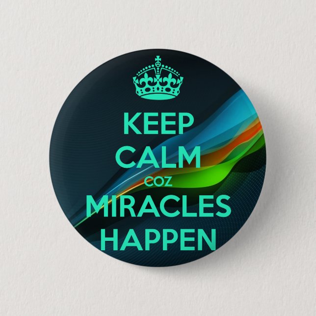 BADGE ROND 5 CM GARDEZ CALME PARCE QUE LES MIRACLES ARRIVENT (Devant)