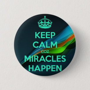 BADGE ROND 5 CM GARDEZ CALME PARCE QUE LES MIRACLES ARRIVENT