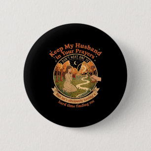 Badge Rond 5 Cm Gardez Mon Mari Dans Vos Prières Je N'en Ai Pas En