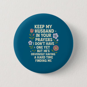 Badge Rond 5 Cm Gardez Mon Mari Dans Vos Prières Je N'en Ai Pas En