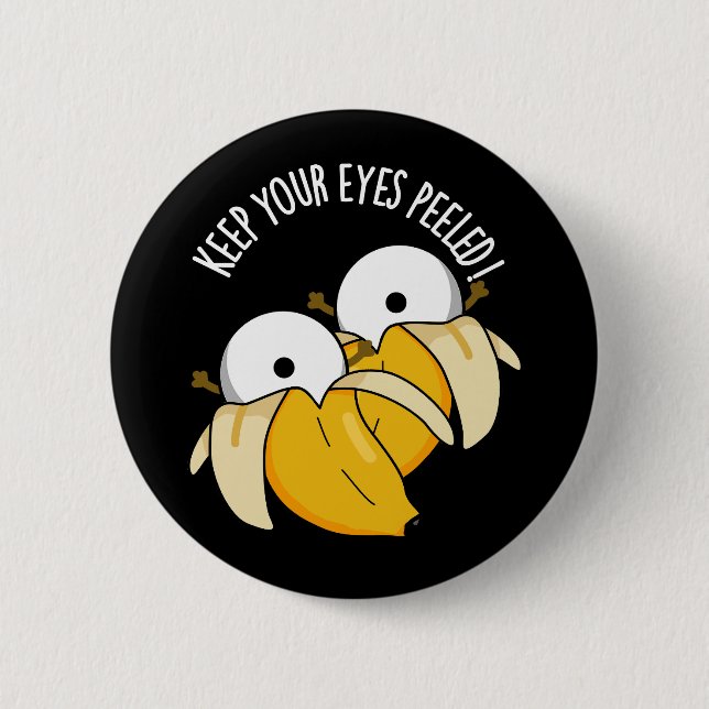 Badge Rond 5 Cm Gardez vos yeux pelés Funny Eyeball Pun Dark BG (Devant)