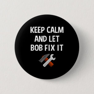 Badge Rond 5 Cm Gardez votre calme et laissez Bob le réparer Cadea