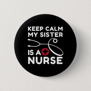 Badge Rond 5 Cm Gardez votre calme Ma sœur est une infirmière frèr