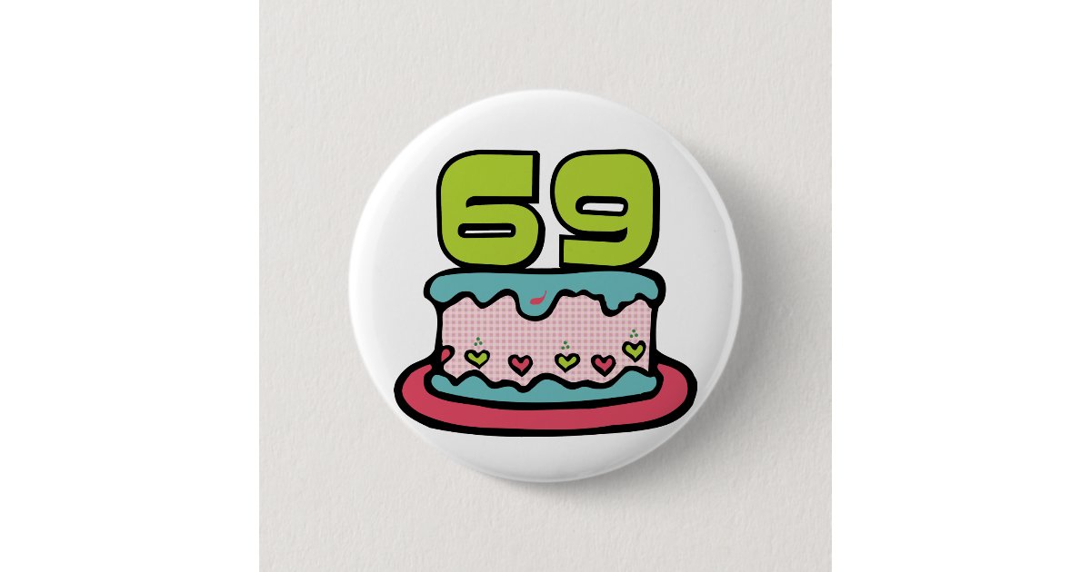 Badge Rond 5 Cm Gateau D Anniversaire De 69 Ans Zazzle Fr
