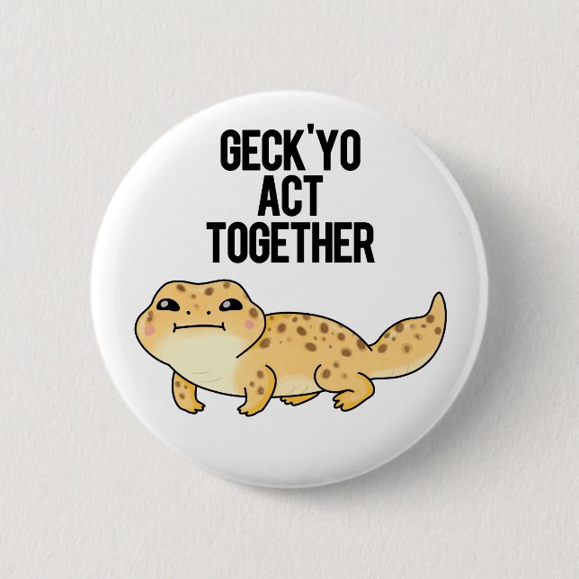 Badge Rond 5 Cm Geck Yo Agir Ensemble Funny Gecko Pun (Devant)