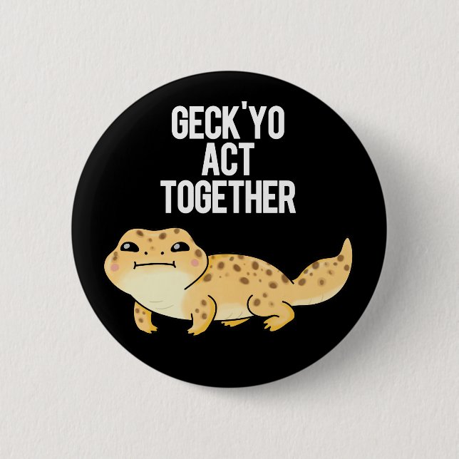 Badge Rond 5 Cm Geck Yo Agissez ensemble drôle Gecko Pun Dark BG (Devant)