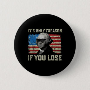 Badge Rond 5 Cm George Washington C'est seulement de la trahison s