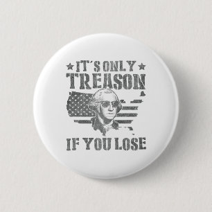 Badge Rond 5 Cm George Washington Est La Seule Trahison Si Vous Pe