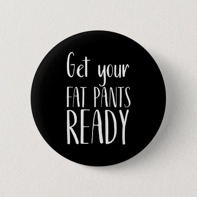 Badge Rond 5 Cm Get Your Fat Pants Ready - Funny Thanksgiving T Sh (Devant)
