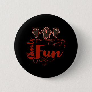 Badge Rond 5 Cm Ghouls Veut Juste Avoir Une Citation Éffrayante Am