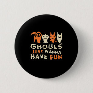 Badge Rond 5 Cm Ghouls veut juste s'amuser Drôle Slogan