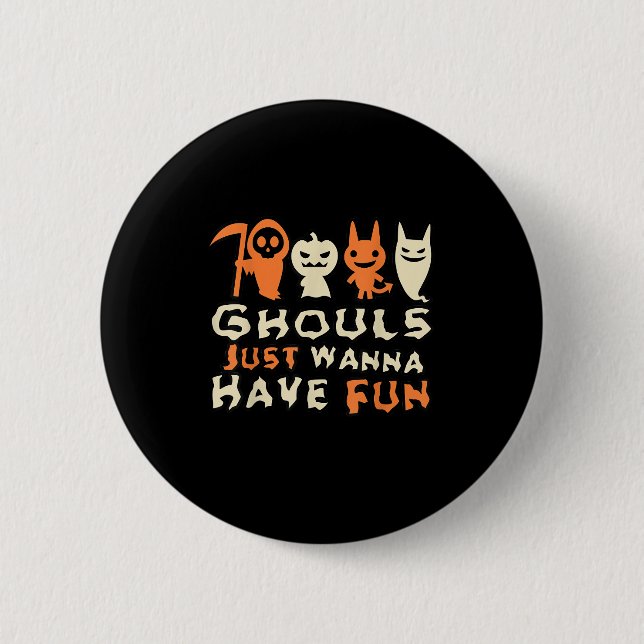 Badge Rond 5 Cm Ghouls veut juste s'amuser Drôle Slogan (Devant)