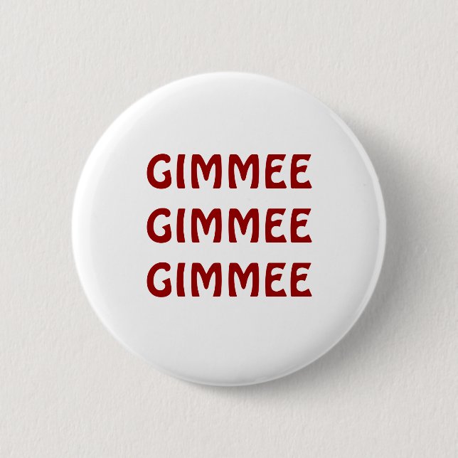 BADGE ROND 5 CM GIMMEE GIMMEE GIMMEE (Devant)